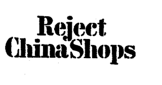 REJECT CHINA SHOPS logo