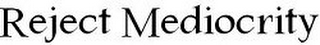 REJECT MEDIOCRITY logo