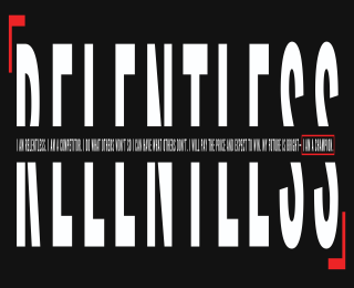 RELENTLESS I AM RELENTLESS. I AM A COMPETITOR. I DO WHAT OTHERS WON'T SO I CAN HAVE WHAT OTHERS DON'T. I WILL PAY THE PRICE AND EXPECT TO WIN. MY FUTURE IS BRIGHT- I AM A CHAMPION. logo