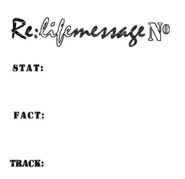 RE:LIFEMESSAGE NO STAT: FACT: TRACK: logo