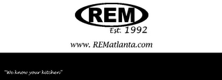 REM EST. 1992 WWW.REMATLANTA.COM "WE KNOW YOUR KITCHEN" logo