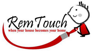 REM TOUCH WHEN YOUR HOUSE BECOMES YOUR HOME logo