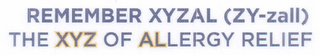 REMEMBER XYZAL (ZY-ZALL) THE XYZ OF ALLERGY RELIEF logo