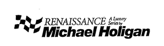 RENAISSANCE A LUXURY SERIES BY MICHAEL HOLIGAN logo