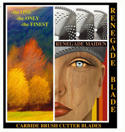 RENEGADE BLADE CARBIDE BRUSH CUTTER BLADES RENEGADE MAIDEN, THE ONE THE ONLY THE FINEST logo