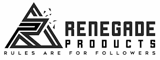 RENEGADE PRODUCTS R RULES ARE FOR FOLLOWERS logo