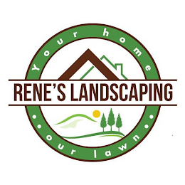 RENE'S LANDSCAPING YOUR HOME OUR LAWN logo