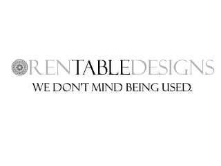 RENTABLEDESIGNS WE DON'T MIND BEING USED. logo