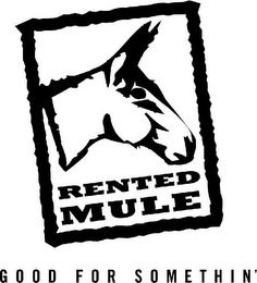 RENTED MULE GOOD FOR SOMETHIN' logo
