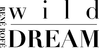 RENÉ ROFÉ WILD DREAM