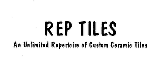 REP TILES AN UNLIMITED REPERTOIRE OF CUSTOM CERAMIC TILES logo