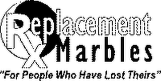 REPLACEMENT MARBLES, "FOR PEOPLE WHO HAVE LOST THEIRS" RX logo