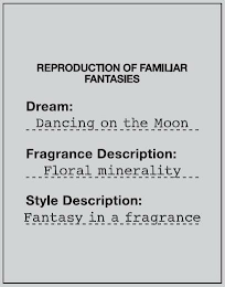 REPRODUCTION OF FAMILIAR FANTASIES DREAM: DANCING ON THE MOON FRAGRANCE DESCRIPTION: FLORAL MINERALITY STYLE DESCRIPTION: FANTASY IN A FRAGRANCE logo