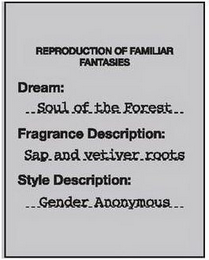 REPRODUCTION OF FAMILIAR FANTASIES DREAM: SOUL OF THE FOREST FRAGRANCE DESCRIPTION: SAP AND VETIVER ROOTS STYLE DESCRIPTION: GENDER ANONYMOUS logo