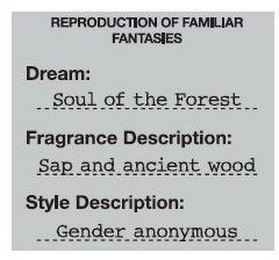 REPRODUCTION OF FAMILIAR FANTASIES DREAM: SOUL OF THE FOREST FRAGRANCE DESCRIPTION: SAP AND ANCIENT WOOD STYLE DESCRIPTION GENDER ANONYMOUS logo