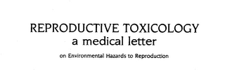 REPRODUCTIVE TOXICOLGY A MEDICAL LETTER ON ENVIRONMENTAL HAZARDS TO REPRODUCTION logo