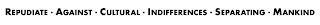 REPUDIATE · AGAINST · CULTURAL · INDIFFERENCES · SEPARATING · MANKIND logo