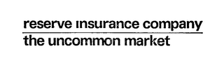 RESERVE INSURANCE COMPANY THE UNCOMMON MARKET logo