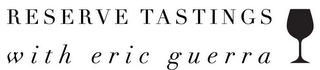 RESERVE TASTINGS WITH ERIC GUERRA logo