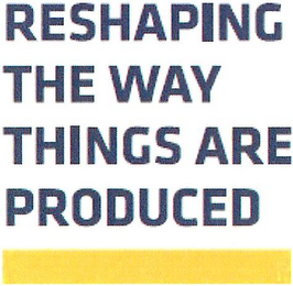 RESHAPING THE WAY THINGS ARE PRODUCED logo