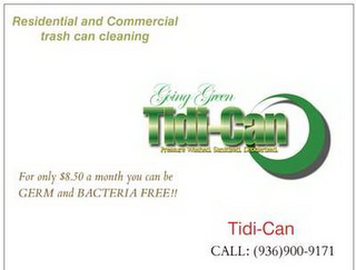 RESIDENTIAL AND COMMERCIAL TRASH CAN CLEANING GOING GREEN TIDI-CAN PRESSURE WASHED SANITIZED DEODORIZED FOR ONLY $8.50 A MONTH YOU CAN BE GERM AND BACTERIA FREE!! TIDI-CAN logo