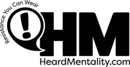 RESISTANCE YOU CAN WEAR! HM HEARDMENTALITY.COM logo