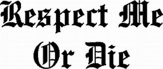 RESPECT ME OR DIE logo