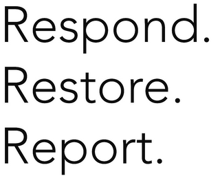 RESPOND. RESTORE. REPORT. logo