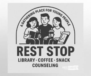 REST STOP A GATHERING PLACE FOR YOUNG PEOPLE LIBRARY · COFFEE · SNACK COUNSELING ARISE FOR CHRIST