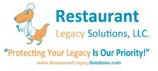 RESTAURANT LEGACY SOLUTIONS, LLC. "PROTECTING YOUR LEGACY IS OUR PRIORITY!" WWW.RESTAURANTLEGACYSOLUTIONS.COM logo