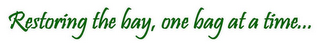 RESTORING THE BAY, ONE BAG AT A TIME... logo