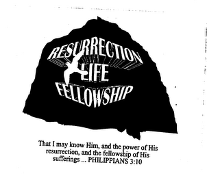 RESURRECTION LIFE FELLOWSHIP THAT I MAY KNOW HIM AND THE POWER OF HIS RESURRECTION, AND THE FELLOWSHIP OF HIS SUFFERINGS... PHILIPPIANS 3:10 logo