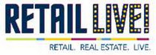 RETAIL LIVE! RETAIL. REAL ESTATE. LIVE. logo