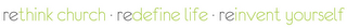 RETHINK CHURCH · REDEFINE LIFE · REINVENT YOURSELF logo