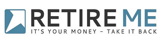 RETIRE ME IT'S YOUR MONEY - TAKE IT BACK logo