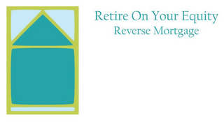 RETIRE ON YOUR EQUITY REVERSE MORTGAGE logo