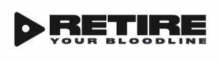RETIRE YOUR BLOODLINE logo