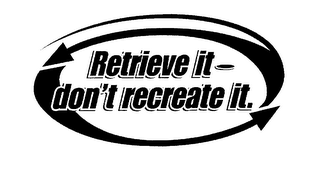 RETRIEVE IT - DON'T RECREATE IT. logo