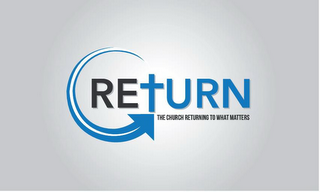 RETURN THE CHURCH RETURNING TO WHAT MATTERS logo