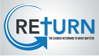 RETURN THE CHURCH RETURNING TO WHAT MATTERS logo