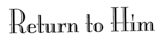 RETURN TO HIM logo