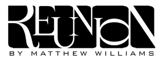 REUNION BY MATTHEW WILLIAMS logo