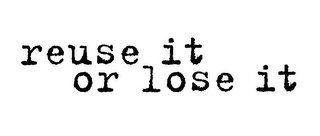 REUSE IT OR LOSE IT logo