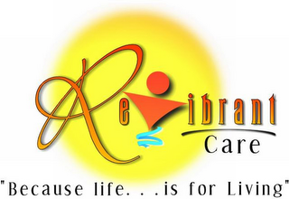 REVIBRANT CARE "BECAUSE LIFE... IS FOR LIVING" logo