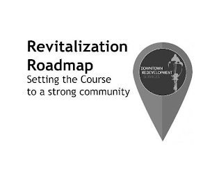 REVITALIZATION ROADMAP SETTING THE COURSE TO A STRONG COMMUNITY DOWNTOWN REDEVELOPMENT SERVICES logo