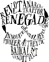 REVOLT ANARCHY TRAITOR RENEGADE OUTLAW INNOVATE ORIGINAL REBEL PIONEER AUTHENTIC RADICAL BANDIT BLUNT logo