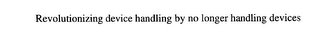 REVOLUTIONIZING DEVICE HANDLING BY NO LONGER HANDLING DEVICES logo