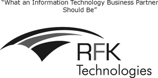RFK TECHNOLOGIES "WHAT AN INFORMATION TECHNOLOGY BUSINESS PARTNER SHOULD BE" logo