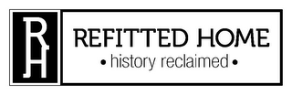 RH REFITTED HOME · HISTORY RECLAIMED · logo