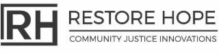 RH RESTORE HOPE COMMUNITY JUSTICE INNOVATIONS logo